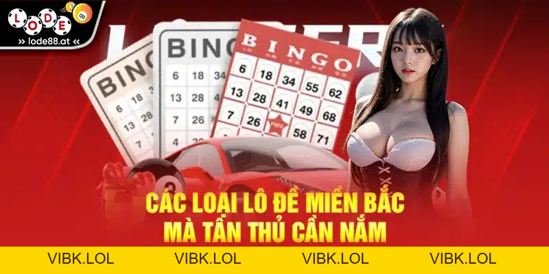 Các Loại Lô Đề Miền Bắc Mà Tân Thủ Cần Nắm