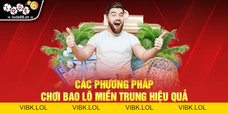 Bao Lô Miền Trung – Kinh Nghiệm Và Chiến Thuật Hiệu Quả