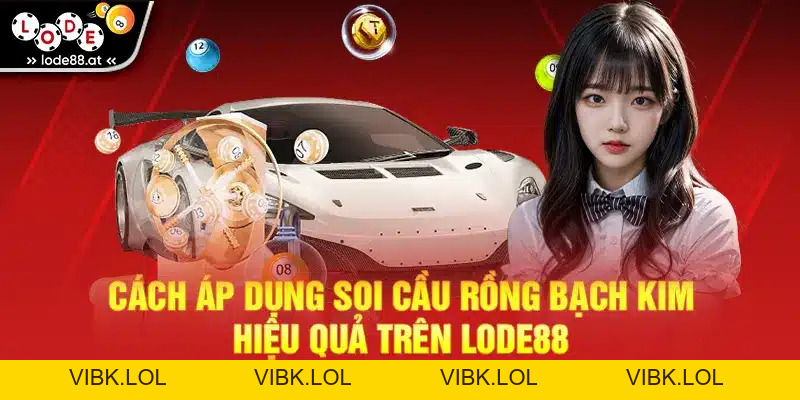 Soi Cầu Rồng Bạch Kim LODE88 - Mẹo Hay Thắng Lớn 2026