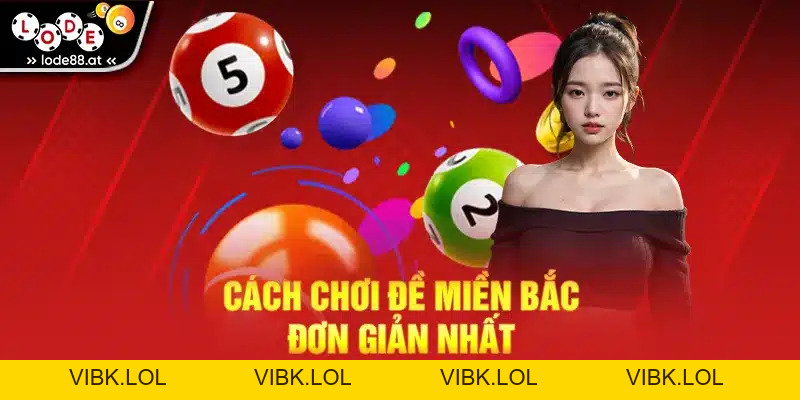 Các Loại Lô Đề Miền Bắc Mà Tân Thủ Cần Nắm