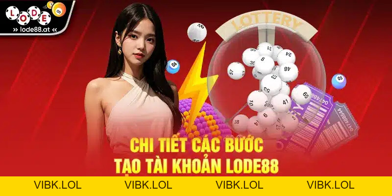 Đăng Ký LODE88 - Hướng Dẫn Chi Tiết Và Ưu Đãi Hấp Dẫn