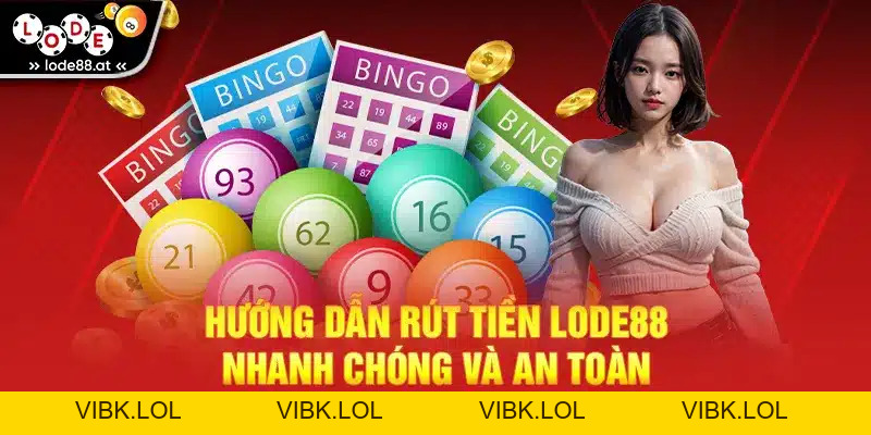 Hướng Dẫn Rút Tiền LODE88 Nhanh Chóng Và An Toàn