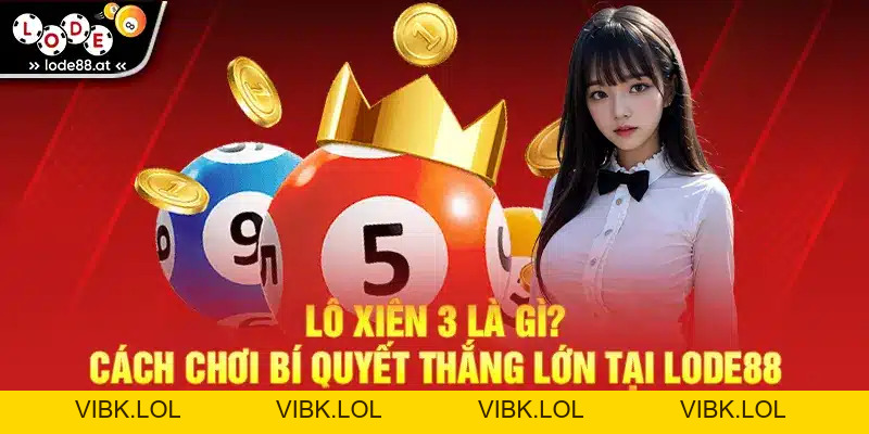 Lô Xiên 2 LODE88 – Cách Chơi Hiệu Quả, Dễ Trúng, Thắng Lớn