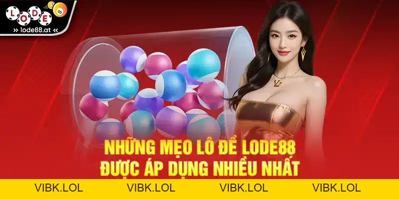 Mẹo Lô Đề LODE88 - Tổng Hợp Tips Chuẩn Xác Nhất 2026