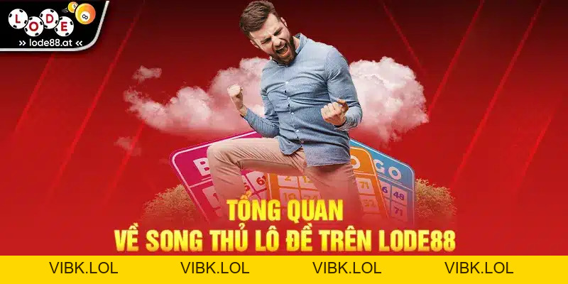 Song Thủ Lô Đề LODE88 - Mẹo Chơi Đề Ăn Đến 99% Thưởng